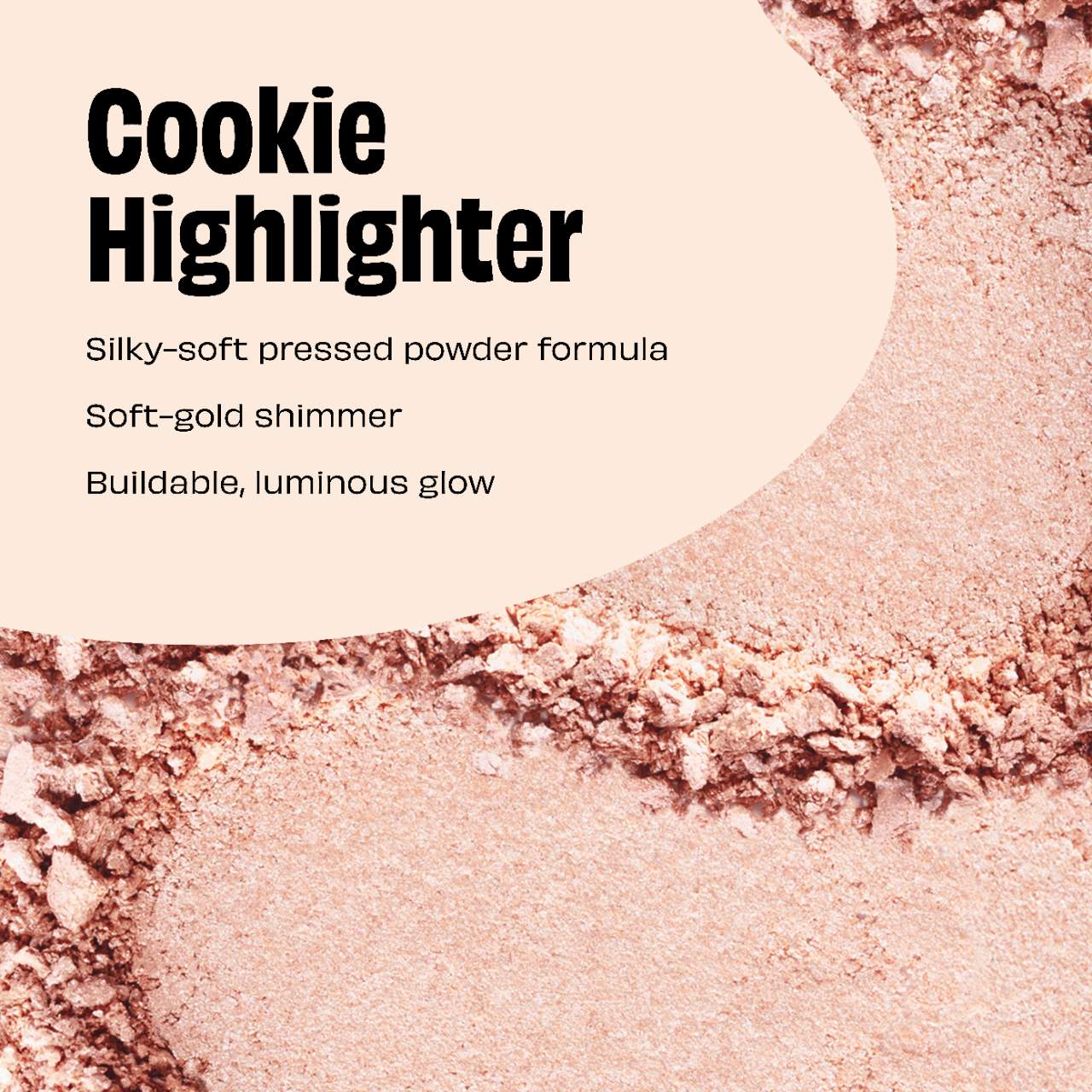 Cookie and Tickle – Polvos Iluminadores de Acabado Brillante